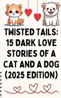 Twisted Tails: 15 Dark Love Stories of a Cat and a Dog (2025 Edition): Tales of obsession, betrayal, and fur.” B0F8PH192Y Book Cover
