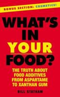 What's in Your Food?: The Truth about Food Additives from Aspartame to Xanthan Gum 0762429631 Book Cover