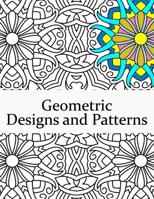 Geometric Designs and Patterns: Geometric Coloring Book for Adults, Relaxation Stress Relieving Designs, Gorgeous Geometrics Pattern, Geometric Shapes and Patterns Coloring Book. B08VYBNBHK Book Cover