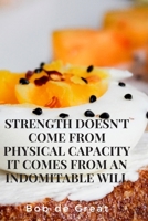 Strength Doesn't Come from Physical Capacity It Comes from an Indomitable Will: Motivational Notebook, Journal Diary (110 Pages, Blank, 6x9) 1705879780 Book Cover