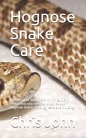 Hognose Snake Care: The ultimate beginners to pro guide on everything you need to know about Hognose snake, feeding, care and housing B08WP5GX6Q Book Cover