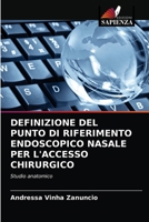 DEFINIZIONE DEL PUNTO DI RIFERIMENTO ENDOSCOPICO NASALE PER L'ACCESSO CHIRURGICO: Studio anatomico 6203400041 Book Cover