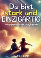 Du bist stark und EINZIGARTIG: Mutmachgeschichten für Kinder ab 6 Jahren - voller Selbstvertrauen, Herz und innerer Stärke. (German Edition) 3691044190 Book Cover