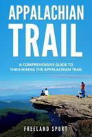 Appalachian Trail: A Comprehensive Guide to Thru-Hiking the Appalachian Trail 1721964320 Book Cover