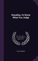 Dunallan: Or, Know What You Judge, by the Author of the Decision 1148965874 Book Cover