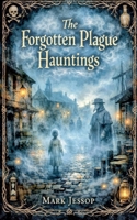The Forgotten Plague Hauntings B0GLFYPBCQ Book Cover