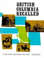 British Columbia recalled: A picture history 1741-1871 0919654126 Book Cover