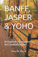 BANFF, JASPER & YOHO: An Explorer’s Companion to the Canadian Rockies B0FHPJHM8N Book Cover