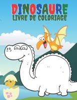 Dinosaure Livre De Coloriage: Livre de coloriage pour filles et garçons. Un excellent cadeau pour les enfants d'âge préscolaire et les écoliers. B08L1PL3HQ Book Cover