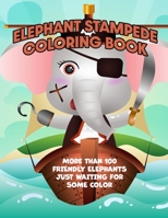 Elephant Stampede Coloring Book: More than 100 friendly Elephants just waiting for some color. B099ZPJGF4 Book Cover