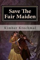 Save the Fair Maiden: A "Choose Your Own" Story. 1449919189 Book Cover