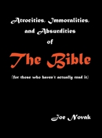 Atrocities, Immoralities, and Absurdities of The Bible (For those who haven't actually read it) B0HFYRQVC8 Book Cover