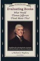 Evaluating Books: What Would Thomas Jefferson Think About This? Guidelines for Selecting Books Consistent With the Principles of America's Founder (Maybury, Rick. "Uncle Eric" Book.) 0942617533 Book Cover