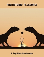 Prehistoric Pleasures: A Reptilian Rendezvous B0FPDKFFRZ Book Cover