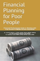 Financial Planning for Poor People: Financial Professionals Guide to Working with Low-Income to Middle-Income Individuals 1736811908 Book Cover