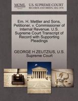Em. H. Mettler and Sons, Petitioner, v. Commissioner of Internal Revenue. U.S. Supreme Court Transcript of Record with Supporting Pleadings 127038886X Book Cover