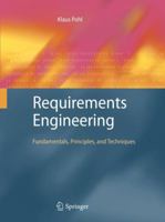 Requirements Engineering: Fundamentals, Principles, and Techniques 3642125778 Book Cover