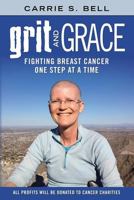 Grit and Grace: Fighting Breast Cancer One Step at a Time 0996047603 Book Cover