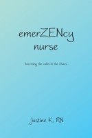 emerZENcy nurse: becoming the calm in the chaos 1665766492 Book Cover