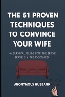 The 51 Proven Techniques to Convince Your Wife B0FTT82C76 Book Cover
