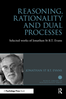 Reasoning, Rationality and Dual Processes: Selected works of Jonathan St B.T. Evans (World Library of Psychologists) 1848723342 Book Cover