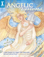 Angelic Visions: Create Fantasy Art Angels with Watercolor, Ink and Colored Pencil. 1600619533 Book Cover