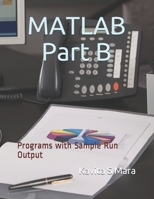 MATLAB: Part B: Programs with Sample Run Output B084QH2GQ3 Book Cover