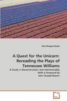 A Quest for the Unicorn: Rereading the Plays of Tennessee Williams: A Study in Deconstruction and Intertextuality With a Foreword by John Russell Brown 3639335287 Book Cover