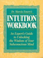 Dr. Marcia Emery's Intuition Workbook: An Expert's Guide to Unlocking the Wisdom of Your Subconscious Mind
