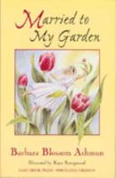 "Married to My Garden" 0974039209 Book Cover