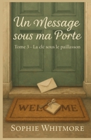 Un message sous ma porte – Tome 3 : La clé sous le paillasson: Une trilogie douce, mystérieuse, sensible. Pour toutes celles et ceux qui croient ... des mots écrits à la main. (French Edition) B0FL1ZHDD6 Book Cover