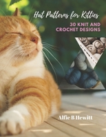 Hat Patterns for Kitties: 30 Knit and Crochet Designs B0CLYLKXGC Book Cover
