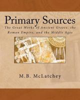 Primary Sources: The Great Works of Ancient Greece, the Roman Empire and the Middle Ages 147810841X Book Cover