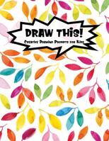 Draw This!: 100 Drawing Prompts for Kids - Rainbow Watercolor Leaf - Version 1 1077135130 Book Cover