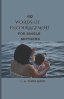 40 Words Of Encouragement For Single Mothers B0CWGX7NH3 Book Cover
