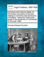 Commons and Common Fields: Or, The History and Policy of the Laws Relating 1164609831 Book Cover