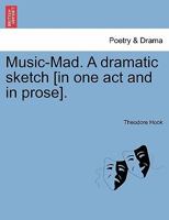 Music-Mad. A dramatic sketch [in one act and in prose]. 1241064229 Book Cover