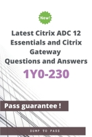 Latest Citrix ADC 12 Essentials and Citrix Gateway 1Y0-230 Questions and Answers: 1Y0-230 Workbook B083XVFD9Q Book Cover