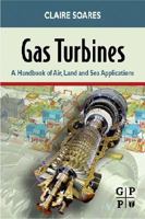 Gas Turbines: A Practical Approach to Theory And Applications in Energy, Aerospace And Surface Transportation 0750679697 Book Cover