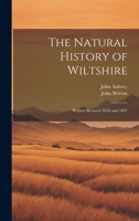 The Natural History of Wiltshire: Written Between 1656 and 1691 1022197940 Book Cover