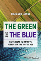 The Green and The Blue: Naive Ideas to Improve Politics in an Information Society 1394218745 Book Cover