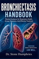 Bronchiectasis Handbook: Medical Guidance for Respiratory Health, Airway Clearance, And Effective Treatment B0H21TW9N5 Book Cover