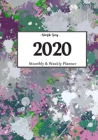 2020 Planner Weekly and Monthly: On-The-Go Planner | Jan 1, 2020 to Dec 31, 2020: Weekly & Monthly Planner + Calendar Views | Productivity Planner | Splatter Paint Planner 1656830698 Book Cover