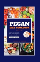 PEGAN DIET COOKBOOK: Healthy and Delicious Plant-Based Recipes to Transform Your Diet. B0C1J5BMPS Book Cover