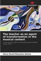 The teacher as an agent of transformation in the musical context 620695319X Book Cover