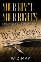 Your Gov't Your Rights; Simplifying the U S Constitution 1456655825 Book Cover