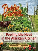 Feeling the Heat in the Alaskan Kitchen: Recipes & Stories About Befriending Earth B0C9SMFFPK Book Cover