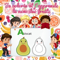 Je colorie et j'apprends le nom des fruits: Grand livre de coloriage pour les enfants de 4-8 ans| Je colorie des fruits et je retiens leur nom (Je Colorie Sans Déborder) B08MHQDW6X Book Cover