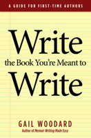 Write the Book You're Meant to Write: A Guide for First-time Authors 1940013372 Book Cover