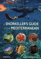 A Snorkeller's Guide to the Mediterranean: A Photographic Id Guide to the Most Commonly Encountered Marine Species 1784274860 Book Cover
